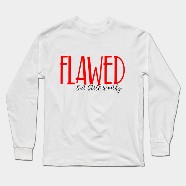 Flawed but still worthy Long Sleeve T-Shirt by Cargoprints